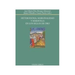 Visor libros, S.L. Heterodoxia, Marginalidad Y Maravilla En Los Siglos De Oro