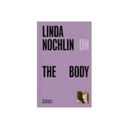 Thames Hudson, Limited Linda Nochlin On The Body