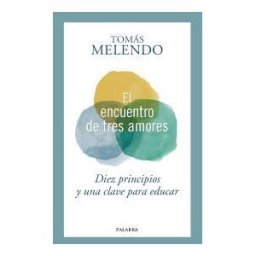 Ediciones Palabra, S.A. Encuentro De Tres Amores Diez Principios Y Una Clave Para Educar