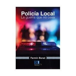 Servicios Editoriales Generales Costa Blanca S.L. Policía Local. La Guerra Que No Cesa