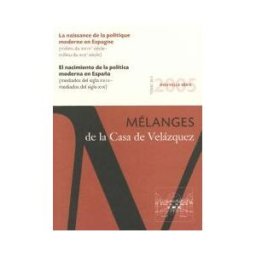 Casa de Velázquez El Nacimiento De La Política Moderna En España (mediados Del Siglo Xviii - Mediados Del Siglo Xix): Mélanges De La Casa De