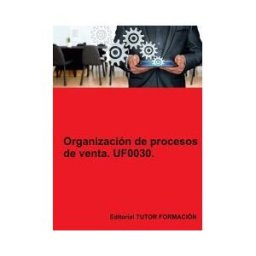 EDITORIAL TUTOR FORMACIóN Organización De Procesos De Venta. Uf0030.