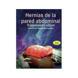 Editorial Alfil, S. A. de C. V. Hernias De La Pared Abdominal. Tratamiento Actual. 3ra. Edición