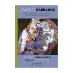 PROMETEO LIBROS (TARAHUMARA) Amores Barbaros Poliamor Y Asedio A La Monogamia Patriarcal