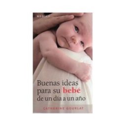 Ediciones Medici, S.L. Buenas Ideas Para Su Bebe De 1 Dia A 1 Año