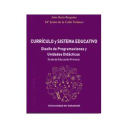 Ediciones Universidad de Valladolid Currículo Y Sistema Educativo. Diseño De Programaciones Y Unidades Didácticas. Grado De Educación Primaria