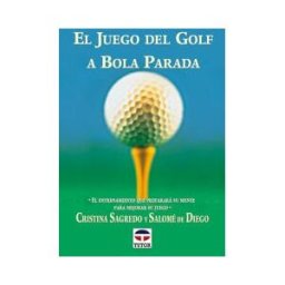 Ediciones Tutor, S.A. El Juego Del Golf A Bola Parada