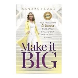 Make It Big: Your Fastest Way To Success In Life, Career Relationships With The 90-day Roadmap