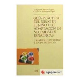 Editorial Universidad de Granada Guía Práctica Del Juego En El Niño Y Su Adaptación En Necesidades Específicas (desarrollo Evolutivo Y Social Del