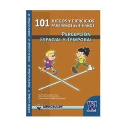 Wanceulen Editorial S.L. 101 Juegos Y Ejercicios Para Niños De 3-6 Años : Percepción Espacial Y Temporal