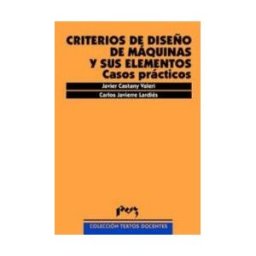 Prensas de la Universidad de Zaragoza Criterios De Diseño De Máquinas Y Sus Elementose. Casos Prácticos