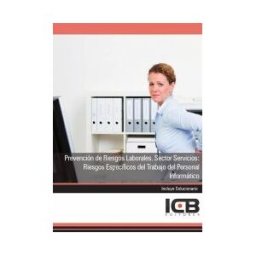 Interconsulting Bureau, S.L. (ICB Editores) Manual Prevención De Riesgos Laborales. Sector Servicios: Riesgos Específicos Del Trabajo Del Personal Informático
