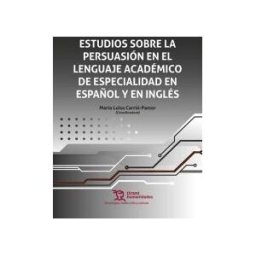 Tirant Humanidades Estudios Sobre La Persuasión En El Lenguaje Académico De Especialidad En Español Y En Inglés