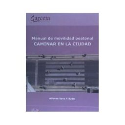 GARCETA GRUPO EDITORIAL Manual De Movilidad Peatonal, Caminar En La Ciudad