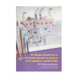 Servicio de Publicaciones y Divulgación Científica de El Dibujo Infantil De La Evacuación Durante La Guerra Civil Española (1936-1939)
