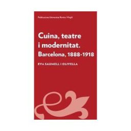 Publicacions Universitat Rovira i Virgili Cuina, Teatre I Modernitat: Barcelona, 1888-1918