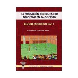 Wanceulen Editorial S.L. La Formación Del Educador Deportivo En Baloncesto. Bloque Específico Nivel I