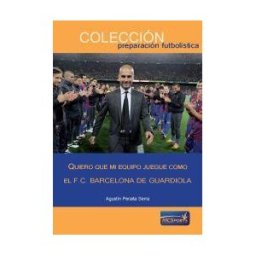 Moreno y Conde Sports, S.L. Quiero Que Mi Equipo Juegue Como El F.c. Barcelona De Guardiola
