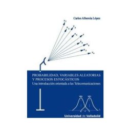 Ediciones Universidad de Valladolid Probabilidad, Variables Aleatorias Y Procesos Estocásticos. Una Introduc. Orientada A Las Telec