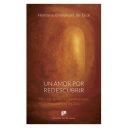 Desclée De Brouwer Un Amor Por Redescubrir. Más Allá De Las Representaciones Espontáneas De Dios