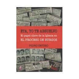 Ediciones Beta III Milenio, S.L. Eta, Yo Te Absuelvo. El Papel Clave De La Iglesia En El Proceso De Burgos