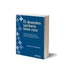 ICG Marge, SL El Desorden Sanitario Tiene Cura. Desde La Seguridad Del Paciente Hasta La Sostenibilidad Del Sistema Sanitario Con La Gestión Por Procesos.