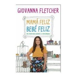Ediciones Medici, S.L. Mama Feliz, Bebe Feliz. Mis Aventuras Durante La Maternidad