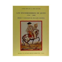 Consejo Superior de Investigaciones Cientificas Los Encomenderos De Quito (1534-1660): Origen Y Evolución De Una Elite Colonial