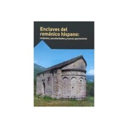 Fundación Santa María la Real Centro de Estudios del Enclaves Del Románico Hispano: Conjuntos, Peculiaridades Y Nuevas Aportaciones