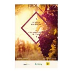 Alhena Fábrica de Contenidos, S.L. De Vinos Por Europa. 20 Rutas Imprescindibles En Coche