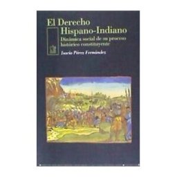 Editorial San Esteban El Derecho Hispano-indiano. Dinámica Social De Su Proceso Histórico Constituyente.