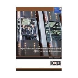 Interconsulting Bureau, S.L. (ICB Editores) Manual Tarjeta Profesional De La Construcción Sector Metal (tpm). Instalación De Ascensores