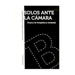 Luces de Gálibo Solos Ante La Cámara : Biopics De Fotógrafos Y Cineastas