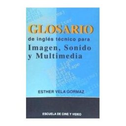 Escuela de Cine y Vídeo de Andoaín, S.L. Glosario De Inglés Técnico Para Imagen, Sonido Y Multimedia