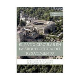 Universidad Internacional de Andalucía El Patio Circular En La Arquitectura Del Renacimiento: De La Casa De Mantegna Al Palacio De Carlos V