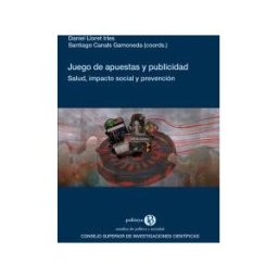 Consejo Superior de Investigaciones Científicas Juego De Apuestas Y Publicidad : Salud, Impacto Social Y Prevención