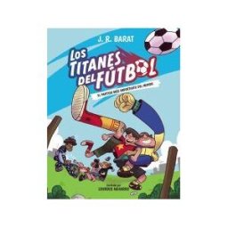 ANAYA INFANTIL Y JUVENIL Los Titanes Del Fútbol, 1. El Partido Más Importante Del Mundo