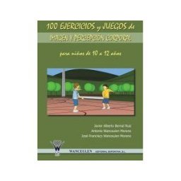 Wanceulen Editorial S.L. 100 Ejercicios Y Juegos De Imagen Y Percepción Corporal Para Niños De 10 A 12 Años