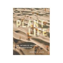 University of Minnesota Press Plant Life: The Entangled Politics Of Afforestation