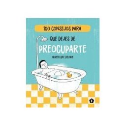 Cinco Tintas 100 Consejos Para Que Dejes De Preocuparte