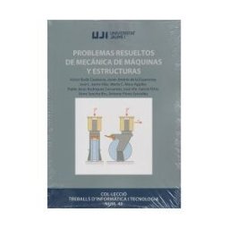 Universitat Jaume I. (UJI) Problemas Resueltos De Mecánica De Máquinas Y Estructuras