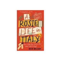 Sourcebooks, Incorporated A Rosie Life In Italy: Move To Italy. Buy A Rundown Villa. What Could Go Wrong?
