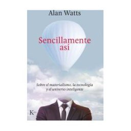Editorial Kairós SA Sencillamente Así. Sobre El Materialismo, La Tecnología Y El Universo Inteligente