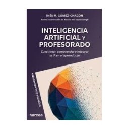 Narcea, S.A. de Ediciones Inteligencia Artificial Y Profesorado: Cuestionar, Comprender E Integrar La Ia En El Aprendizaje