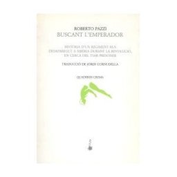 Quaderns Crema Buscant L'emperador: Histria D'un Regiment Rus Desaparegut A Sibria Durant La Revolució, En Cerca Del Tsar Presoner