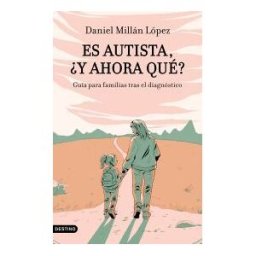 Ediciones Destino Es Autista, y Ahora Qué?