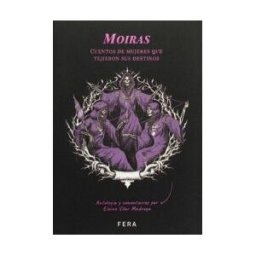 FERA EDICIONES SL Moiras: Cuentos De Mujeres Que Tejieron Sus Destinos