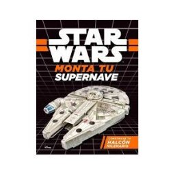 Editorial Planeta, S.A. Star Wars. Monta Tu Supernave. Construye Tu Halcón Milenario