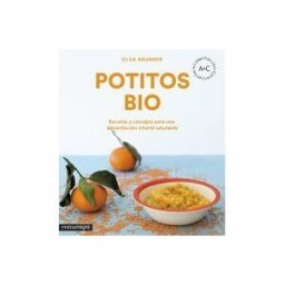 Editorial Comanegra S.L. Potitos Bio: Recetas Y Consejos Para Una Alimentación Infantil Saludable