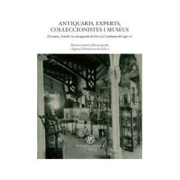 Publicacions i Edicions de la Universitat de Barcelona Antiquaris, Experts, Colleccionistes I Museus. El Comer, L'estudi I La Salvaguarda De L'art A La Catalunya Del Segle Xx